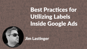 Best Practices for Utilizing Google Ads Labels