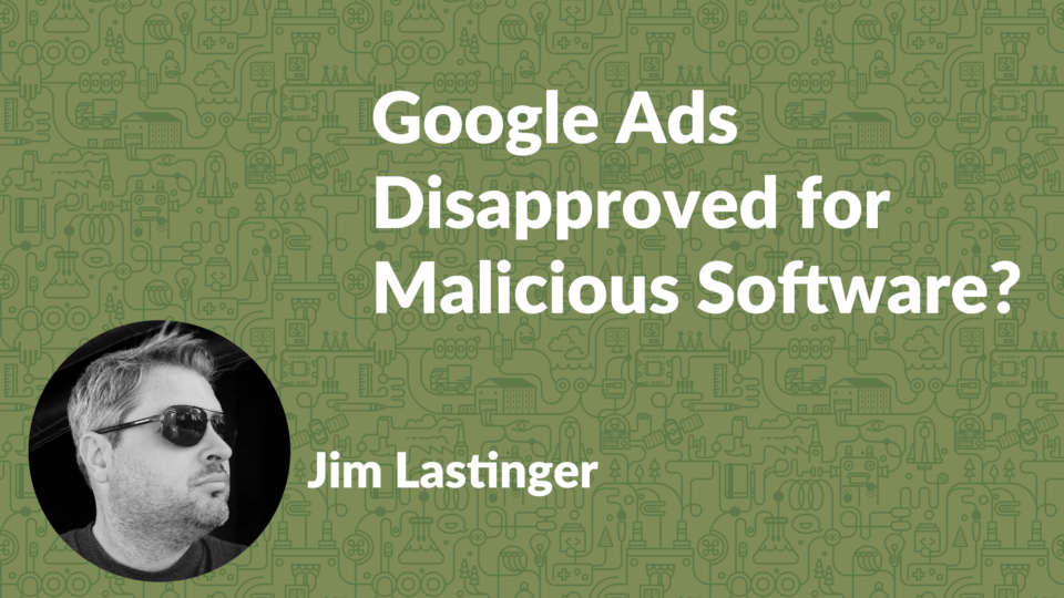 How to recover from having your Google Ads disapproved because of malicious software