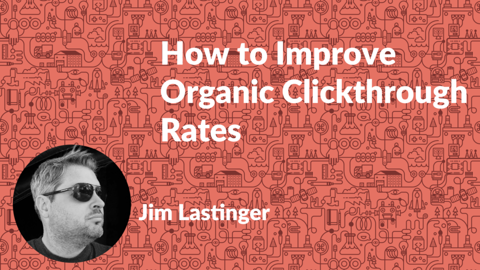 How to Improve Organic Clickthrough Rates